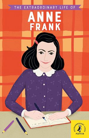 The Extraordinary Life of Anne Frank by Kate Scott