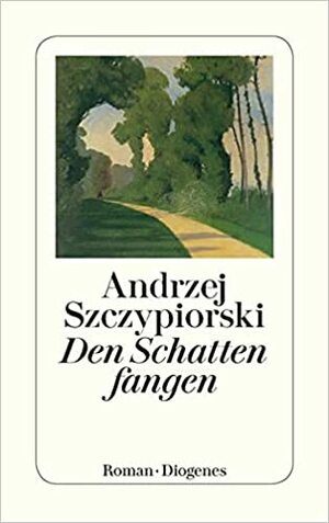 Den Schatten fangen by Andrzej Szczypiorski