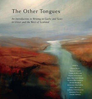 The Other Tongues: An Introduction to Irish, Scots Gaelic and Scots in Ulster and Scotland by Murdo MacDonald, Frank Ferguson, Aonghas MacLeòid, Janet McLean, Cathal Ó Searcaigh, Seán Mac Aindreasa, Frank Sewell, Chris Agee, Hugh Cheape, Peter Mackay, Charles Dillon