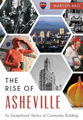 The Rise of Asheville: An Exceptional History of Community Building by Marilyn Ball