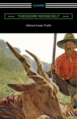 African Game Trails by Theodore Roosevelt