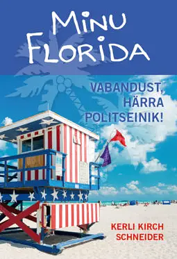 Minu Florida. Vabandust, härra politseinik! by Kerli Kirch Schneider