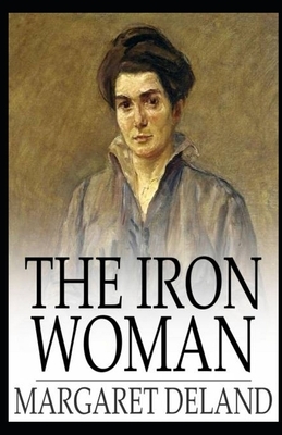 The Iron Woman Illustrated by Margaret Deland