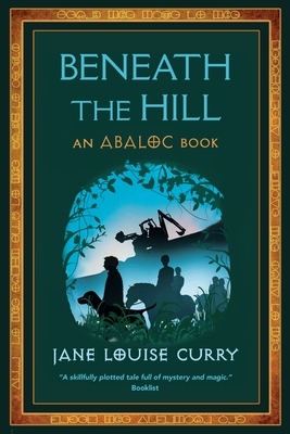 Beneath the Hill by Jane Louise Curry