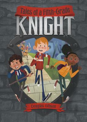 Tales of a Fifth-Grade Knight by Douglas Gibson