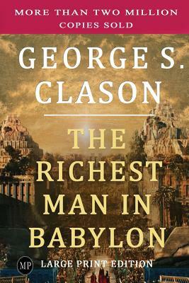 The Richest Man in Babylon: Large Print Edition by George S. Clason