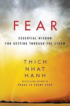 Fear: Essential Wisdom for Getting Through the Storm by Thích Nhất Hạnh