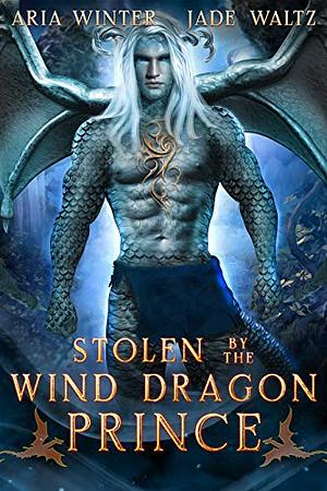 Stolen by the Wind Dragon Prince by Aria Winter, Jade Waltz