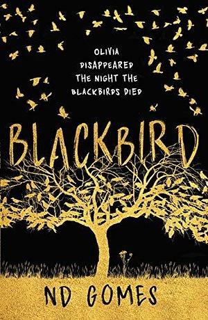 Blackbird: a dark murder mystery that fans of 13 Reasons Why, John Green and Jennifer Niven will devour by N.D. Gomes, N.D. Gomes