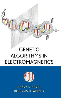 Genetic Algorithms in Electromagnetics by Douglas H. Werner, Randy L. Haupt