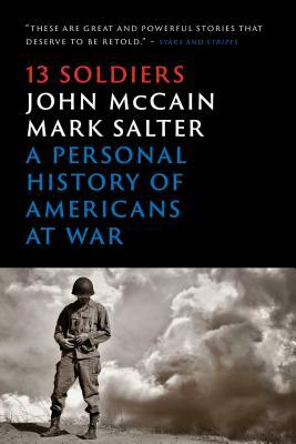 Thirteen Soldiers: A Personal History of Americans at War by John McCain, Mark Salter