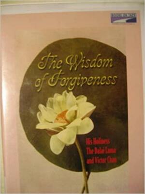 The Wisdom of Forgiveness By His Holiness The Dalai Lama by Victor Chan, Dalai Lama XIV, Dalai Lama XIV