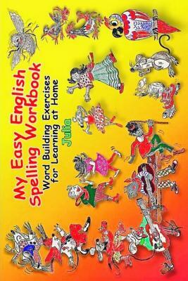 My Easy English Spelling Workbook: Word Building Exercises for Learning at Home by Julia