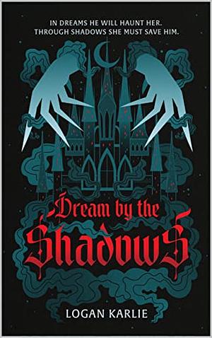 Dream by the Shadows by Logan Karlie
