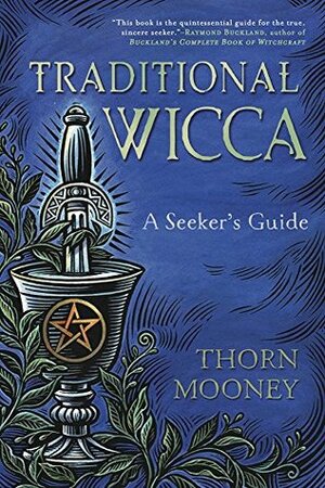 Traditional Wicca: A Seeker's Guide by Thorn Mooney