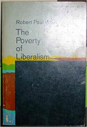 The Poverty of Liberalism by Robert Paul Wolff
