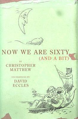 Now We Are Sixty and a Bit by David Eccles, Christopher Matthew