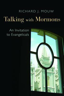 Talking with Mormons: An Invitation to Evangelicals by Richard J. Mouw