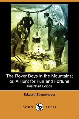 The Rover Boys in the Mountains; Or, a Hunt for Fun and Fortune (Illustrated Edition) (Dodo Press) by Edward Stratemeyer