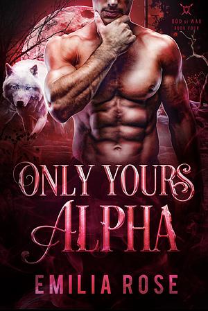 Only Yours, Alpha by Emilia Rose
