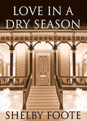 Love in a Dry Season by Shelby Foote