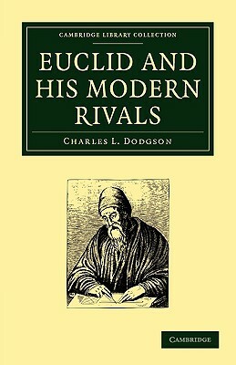 Euclid and His Modern Rivals by Charles Lutwidge Dodgson, Dodgson Charles L.