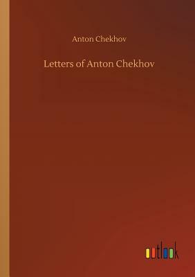 Letters of Anton Chekhov by Anton Chekhov