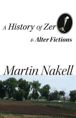 A History of Zero & Alter Fictions by Martin Nakell