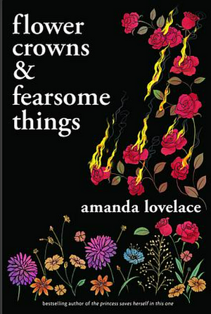 Flower Crowns & Fearsome Things by Amanda Lovelace