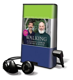 Walking: The Ultimate Exercise for Optimum Health by Andrew Weil, Mark Fenton