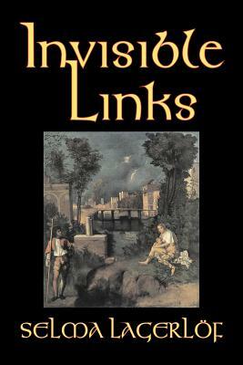 Invisible Links by Selma Lagerlof, Fiction, Action & Adventure, Fairy Tales, Folk Tales, Legends & Mythology by Selma Lagerlöf