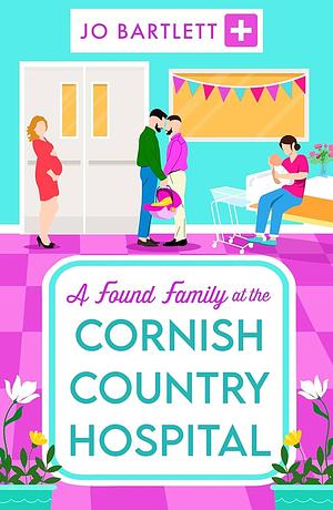 A Found Family at the Cornish Country Hospital by Jo Bartlett