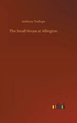 The Small House at Allington by Anthony Trollope