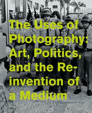 The Uses of Photography: Art, Politics, and the Reinvention of a Medium by Jill Dawsey