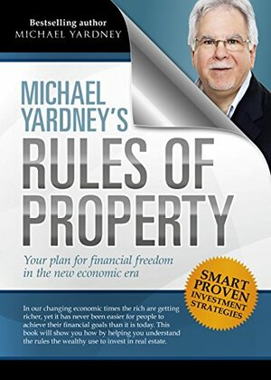 Rules of Property: Your Plan for Financial Freedom in the New Financial Era by Michael Yardney