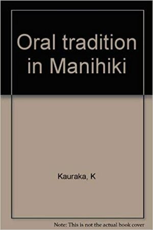 Oral Tradition In Manihiki by Kauraka Kauraka