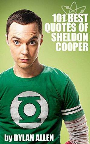 Funny Quotes of Sheldon Cooper: The #1 Favorite Comedy Book of The Big Bang Theory Fans by Dylan Allen