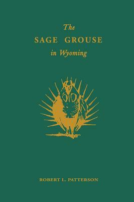 The Sage Grouse in Wyoming by Robert L. Patterson
