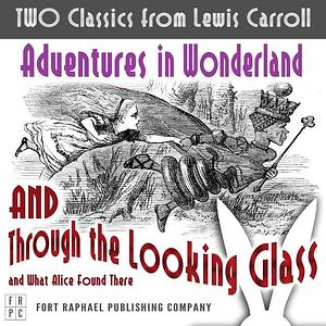 TWO Classics from Lewis Carroll: Adventures in Wonderland AND Through the Looking-Glass and What Alice Found There by Lewis Carroll, Sam Theis