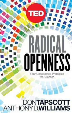 Radical Openness: Four Unexpected Principles for Success (Kindle Single) (TED Books Book 28) by Don Tapscott, Anthony D. Williams