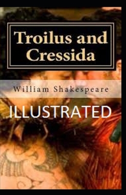Troilus and Cressida Illustrated by William Shakespeare