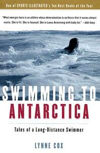 Swimming to Antarctica: Tales of a Long-Distance Swimmer by Lynne Cox