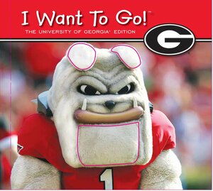 I Want to Go! The University of Georgia Edition by Piggy Toes Press