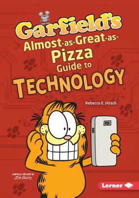 Garfield's (R) Almost-As-Great-As-Pizza Guide to Technology by Rebecca E. Hirsch