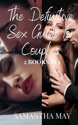 The Definitive Sex Guide for Couples: 2 books in 1 by Samantha May