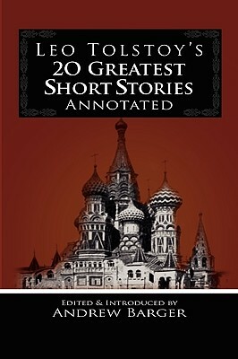 Leo Tolstoy's 20 Greatest Short Stories Annotated by Leo Tolstoy