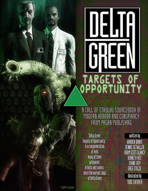 Delta Green: Targets of Opportunity by Dennis Detwiller, Greg Stolze, Adam Scott Glancy, Kenneth Hite, Shane Ivey, Warren Banks