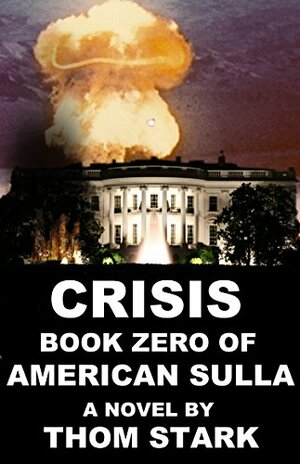 Crisis - Book Zero of American Sulla by Thom Stark