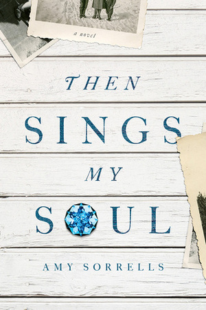 Then Sings My Soul by Amy K. Sorrells