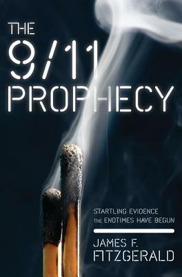 The 9/11 Prophecy: Startling Evidence the Endtimes Have Begun by James Fitzgerald